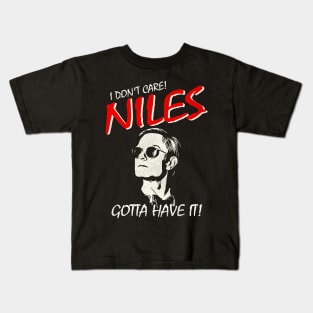 I Don't Care! NILES GOTTA HAVE IT! Kids T-Shirt